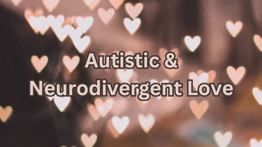 5 Autistic & Neurodivergent Love Languages
