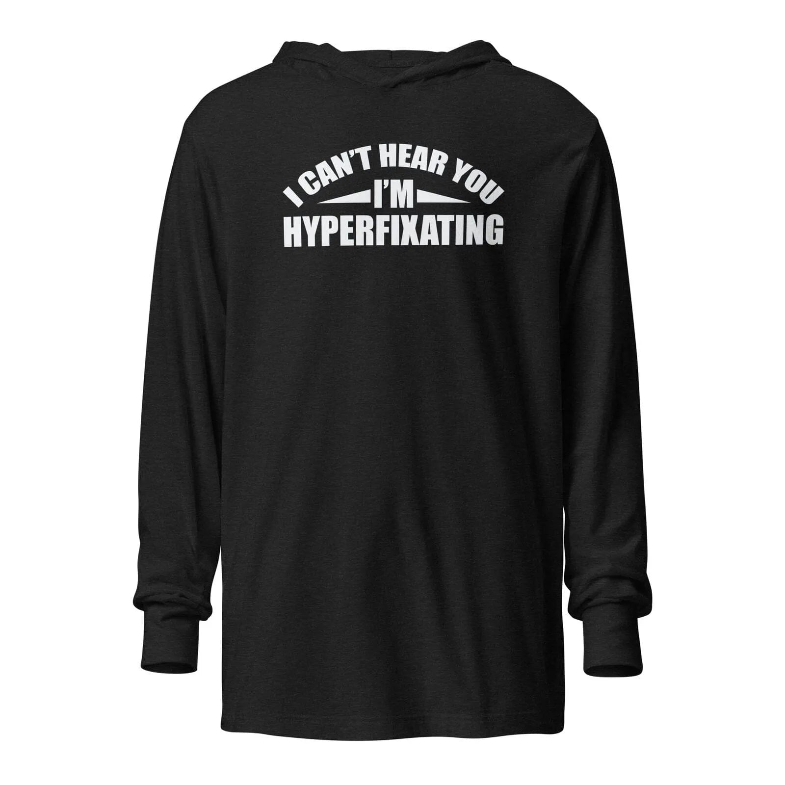 I Can't Hear You I'm Hyperfixating Unisex Hooded long-sleeve tee Charcoal-Black Triblend XS