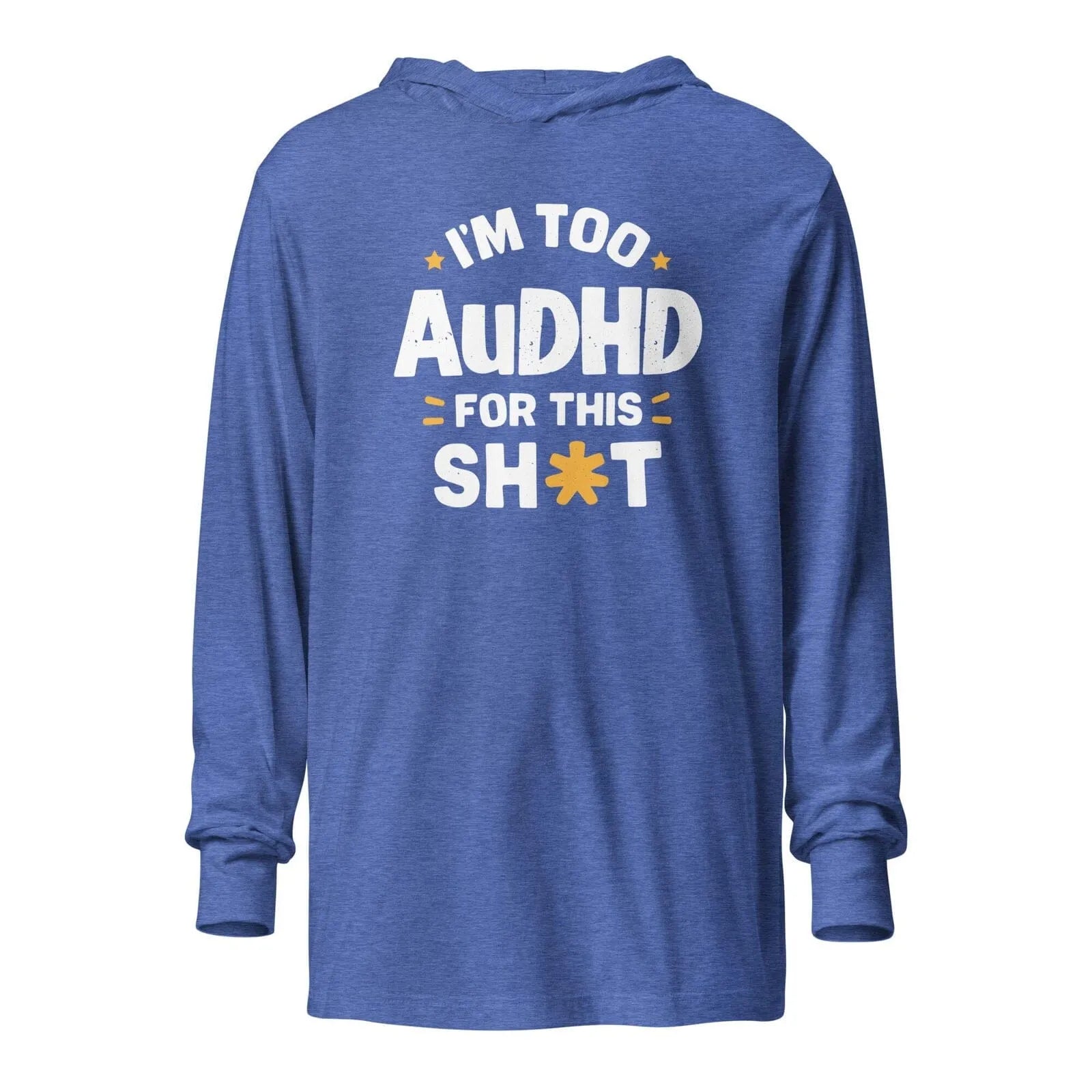 I'm Too AuDHD for This Sh*t Hooded long-sleeve tee Heather True Royal XS