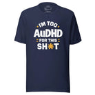 I'm Too AuDHD for This Sh*t Unisex t-shirt Navy XS