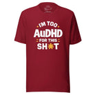 I'm Too AuDHD for This Sh*t Unisex t-shirt Cardinal XS