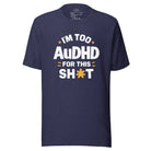 I'm Too AuDHD for This Sh*t Unisex t-shirt Heather Midnight Navy XS