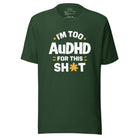 I'm Too AuDHD for This Sh*t Unisex t-shirt Forest S