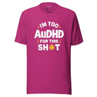 I'm Too AuDHD for This Sh*t Unisex t-shirt Berry S