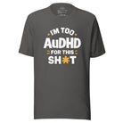 I'm Too AuDHD for This Sh*t Unisex t-shirt Asphalt S