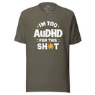 I'm Too AuDHD for This Sh*t Unisex t-shirt Army S