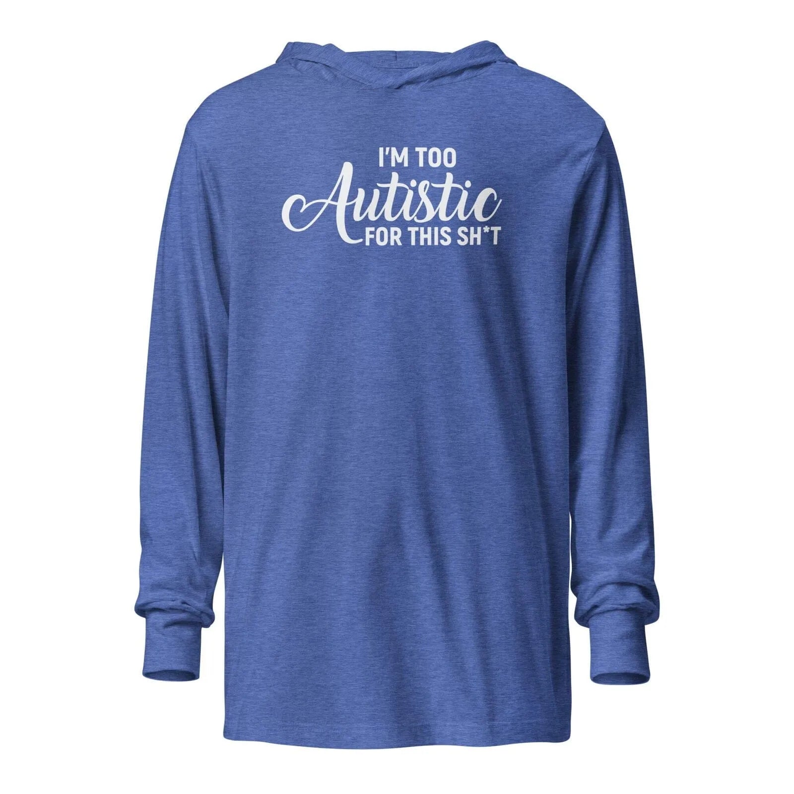 I'm Too Autistic for This Sh*t Hooded long-sleeve tee Heather True Royal XS