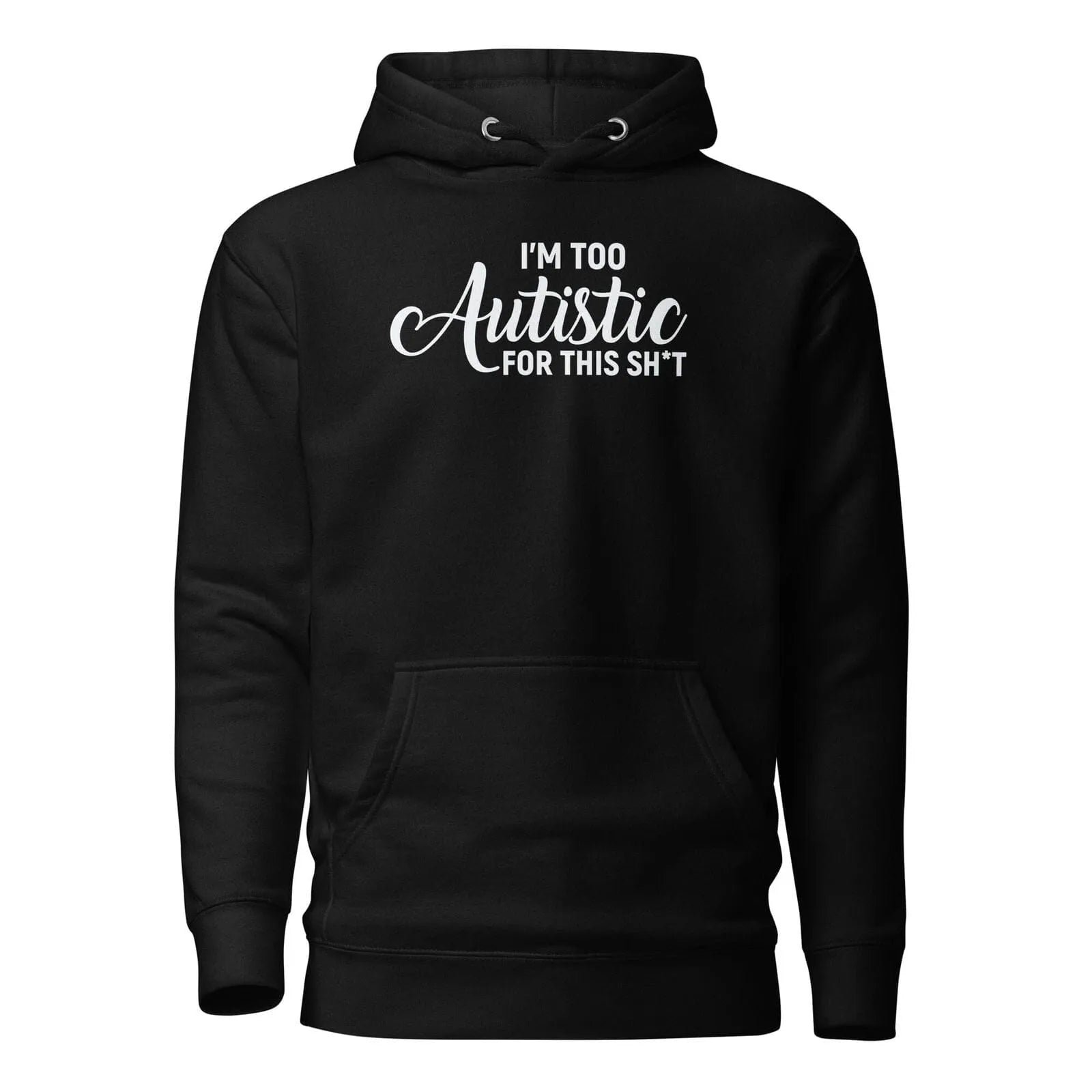 I'm Too Autistic for This Sh*t Unisex Hoodie Black S