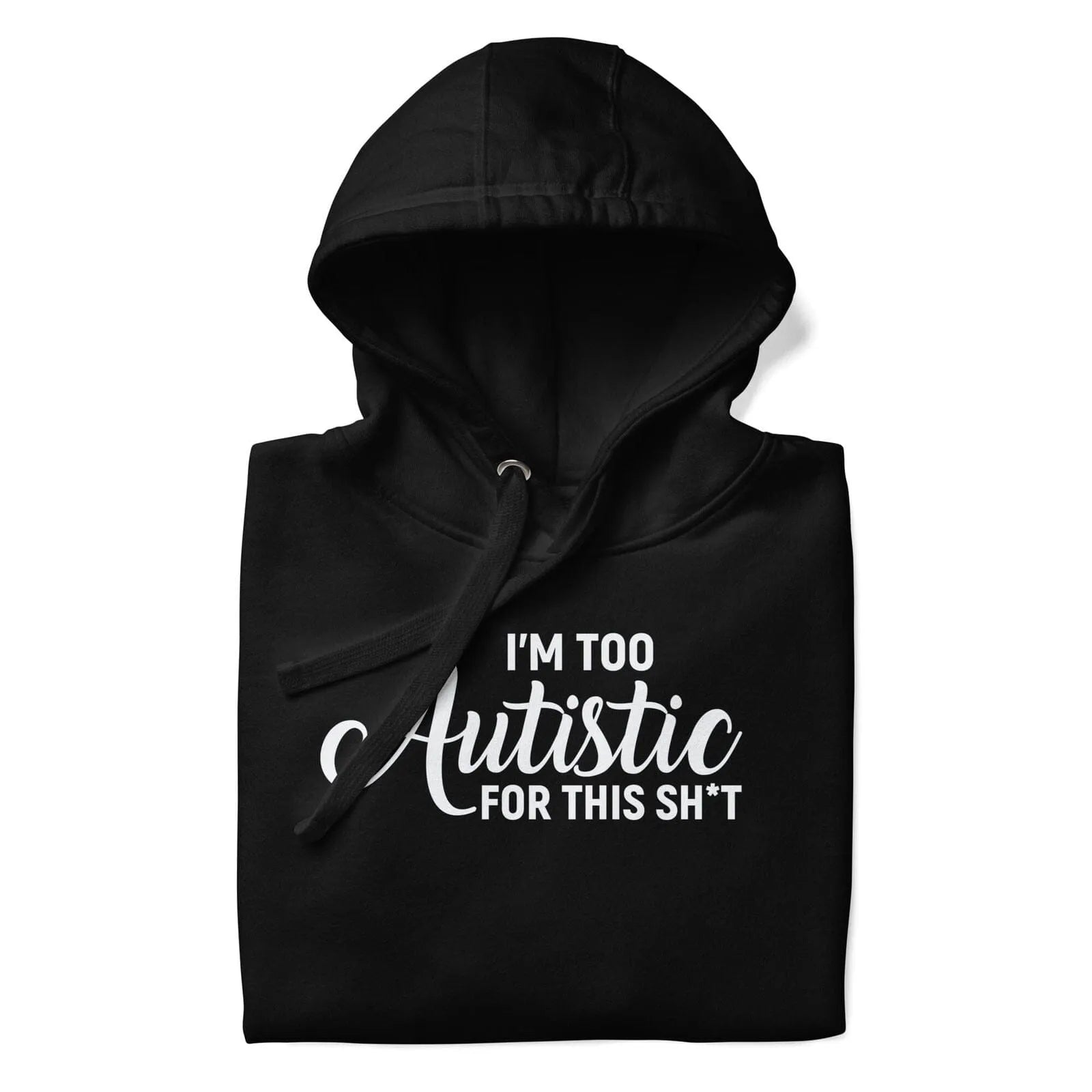 I'm Too Autistic for This Sh*t Unisex Hoodie