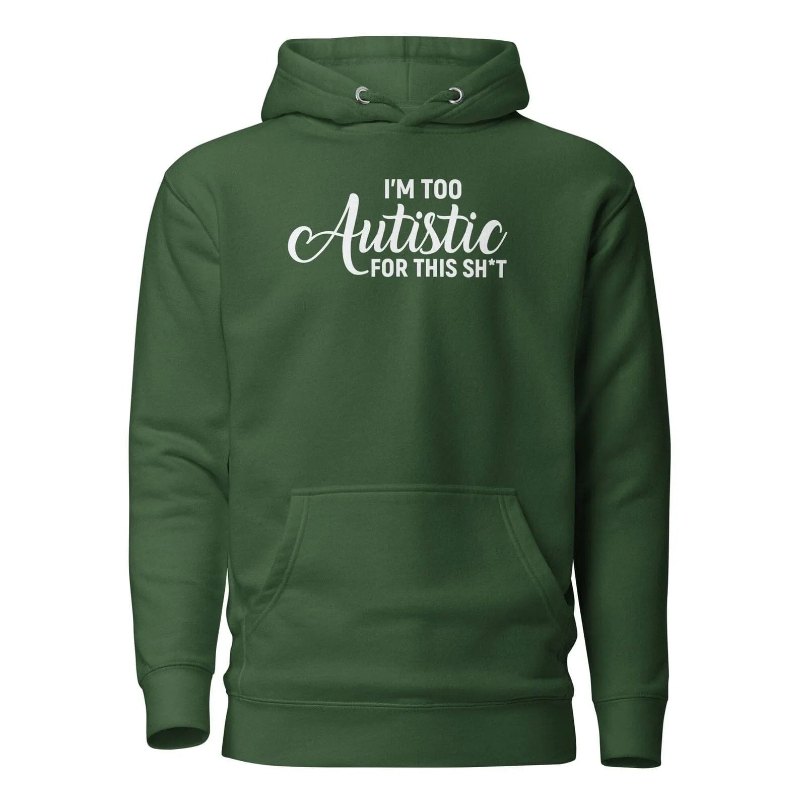 I'm Too Autistic for This Sh*t Unisex Hoodie Forest Green S
