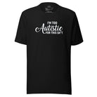 I'm Too Autistic for This Sh*t Unisex t-shirt Black S