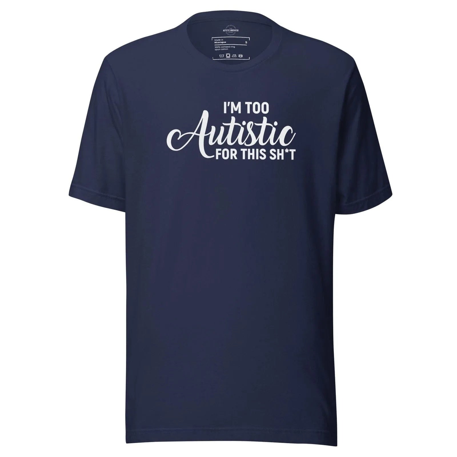 I'm Too Autistic for This Sh*t Unisex t-shirt Navy S