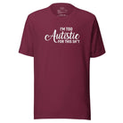 I'm Too Autistic for This Sh*t Unisex t-shirt Maroon S
