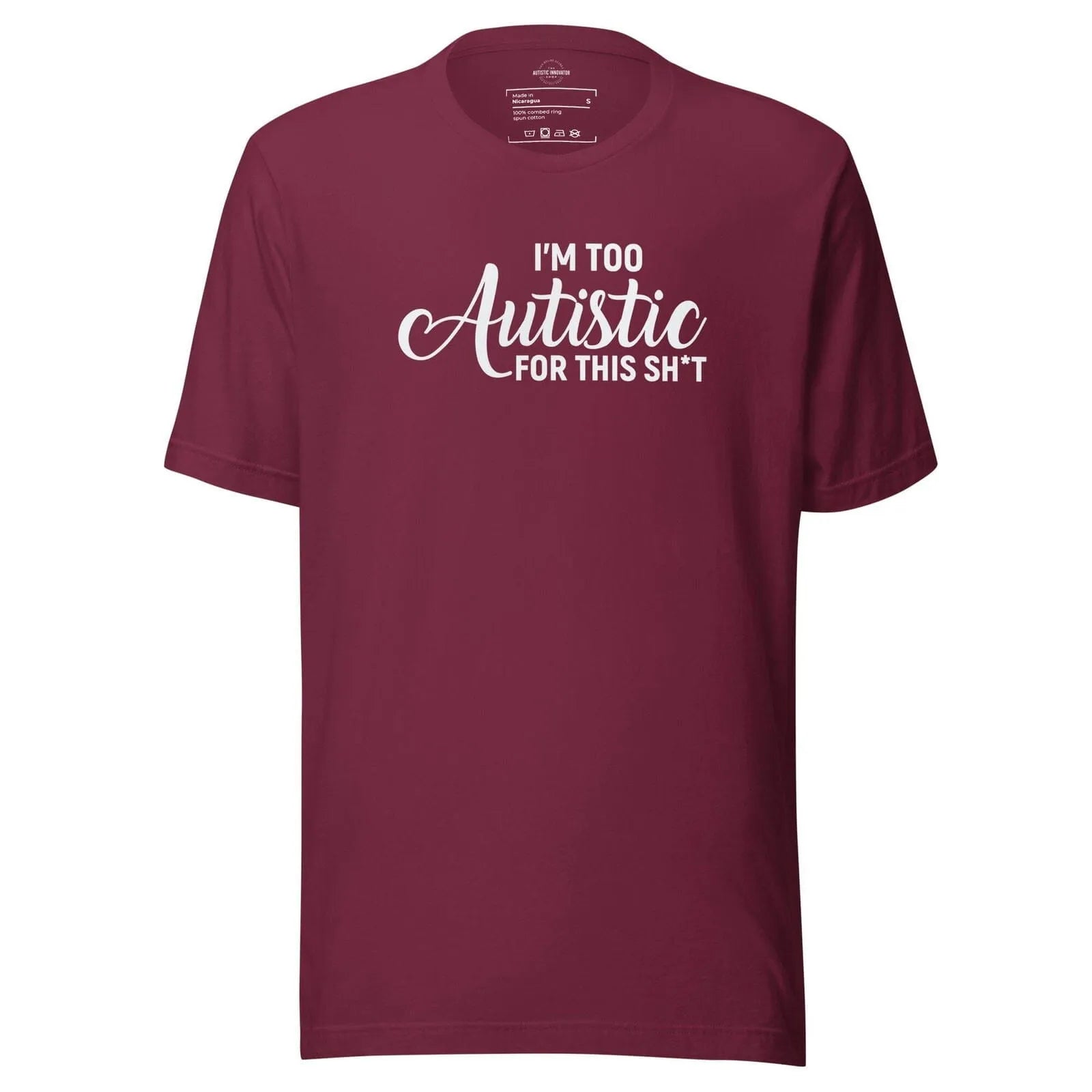 I'm Too Autistic for This Sh*t Unisex t-shirt Maroon S