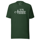 I'm Too Autistic for This Sh*t Unisex t-shirt Forest S