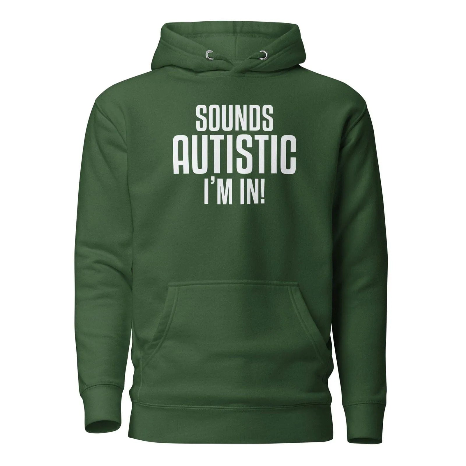 Sounds Autistic I'm In Unisex Hoodie Forest Green S