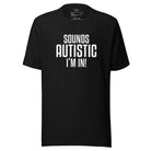 Sounds Autistic I'm In Unisex t-shirt Black S