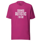 Sounds Autistic I'm In Unisex t-shirt Berry S