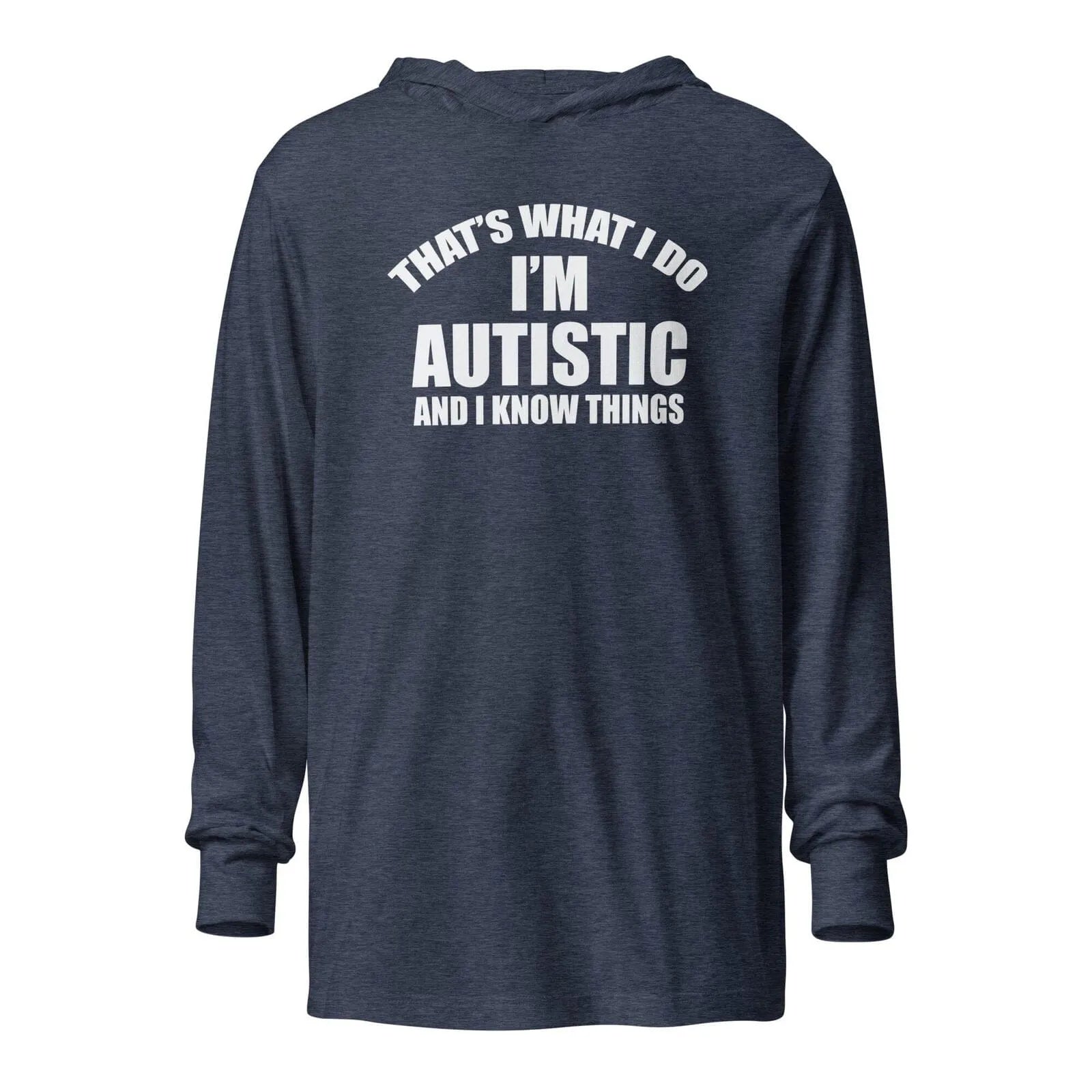 That's What I Do, I'm Autistic and I Know Things Unisex Hooded long-sleeve tee Heather Navy XS