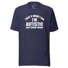 That's What I Do, I'm Autistic and I Know Things Unisex t-shirt Heather Midnight Navy S