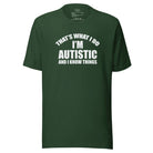 That's What I Do, I'm Autistic and I Know Things Unisex t-shirt Forest S