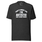 That's What I Do, I'm Autistic and I Know Things Unisex t-shirt Dark Grey Heather S