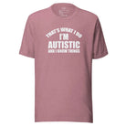 That's What I Do, I'm Autistic and I Know Things Unisex t-shirt Heather Orchid S