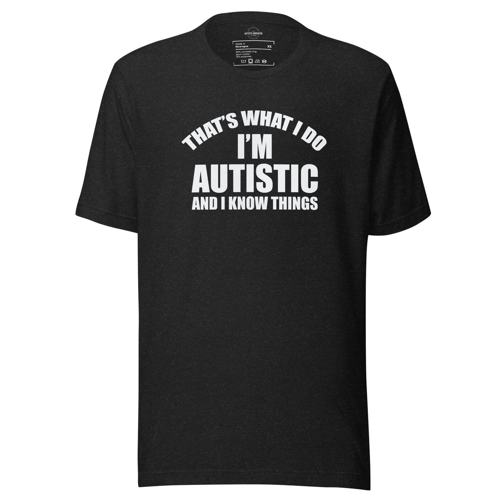 That's What I Do, I'm Autistic and I Know Things Unisex t-shirt Black Heather XS
