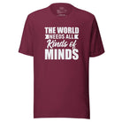 The World Needs All Kinds of Minds Unisex t-shirt Maroon S