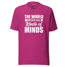 The World Needs All Kinds of Minds Unisex t-shirt Berry S