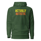 Actually Autistic Unisex Hoodie Forest Green S 