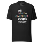 All Neurodivergent People Matter Unisex t-shirt Black Heather XS 