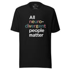 All Neurodivergent People Matter Unisex t-shirt Black XS 