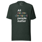 All Neurodivergent People Matter Unisex t-shirt Heather Forest S 