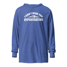 I Can't Hear You I'm Hyperfixating Unisex Hooded long-sleeve tee Heather True Royal XS 