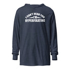 I Can't Hear You I'm Hyperfixating Unisex Hooded long-sleeve tee Heather Navy XS 