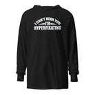 I Can't Hear You I'm Hyperfixating Unisex Hooded long-sleeve tee Black XS 