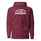 I Can't Hear You I'm Hyperfixating Unisex Hoodie Maroon S 