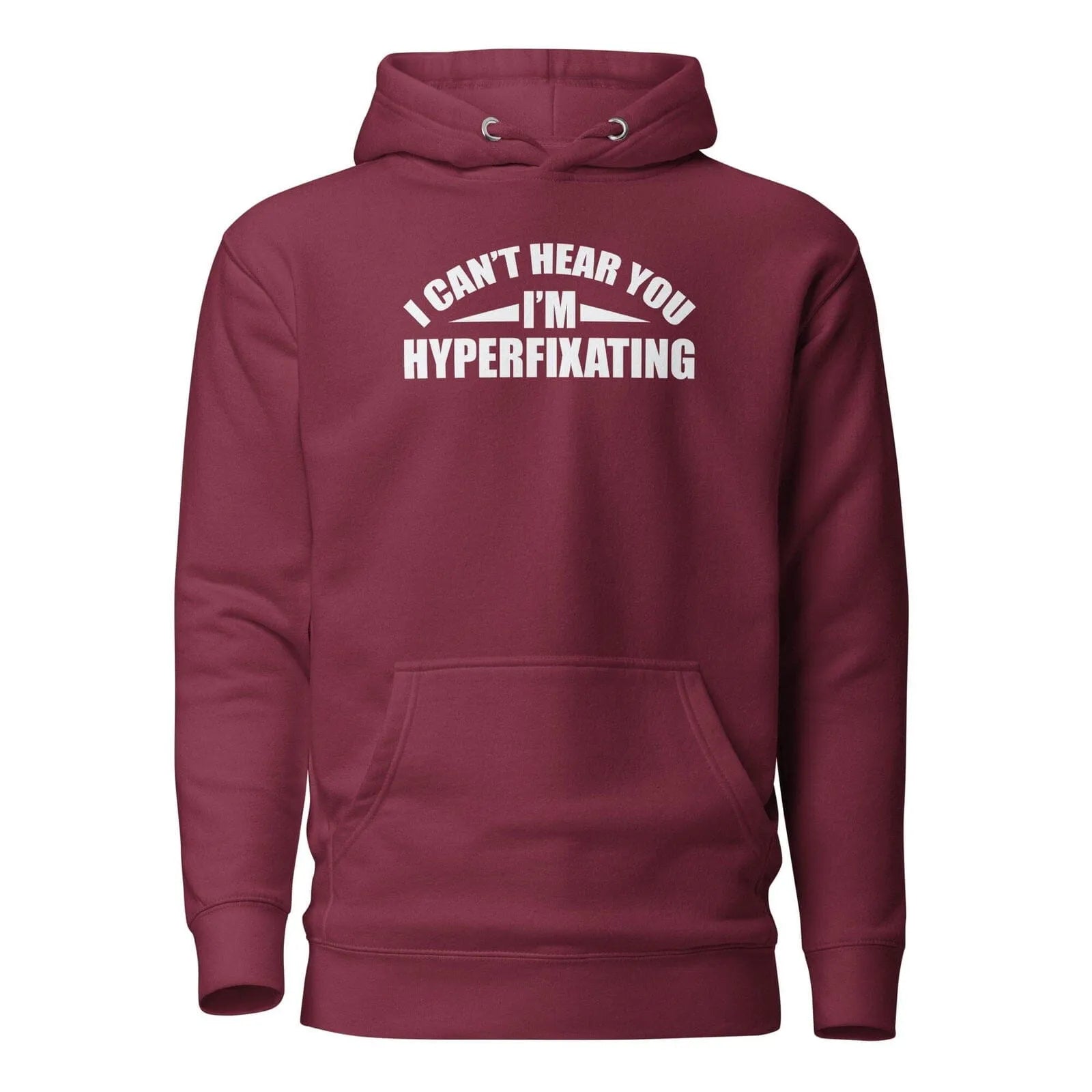 I Can't Hear You I'm Hyperfixating Unisex Hoodie Maroon S 