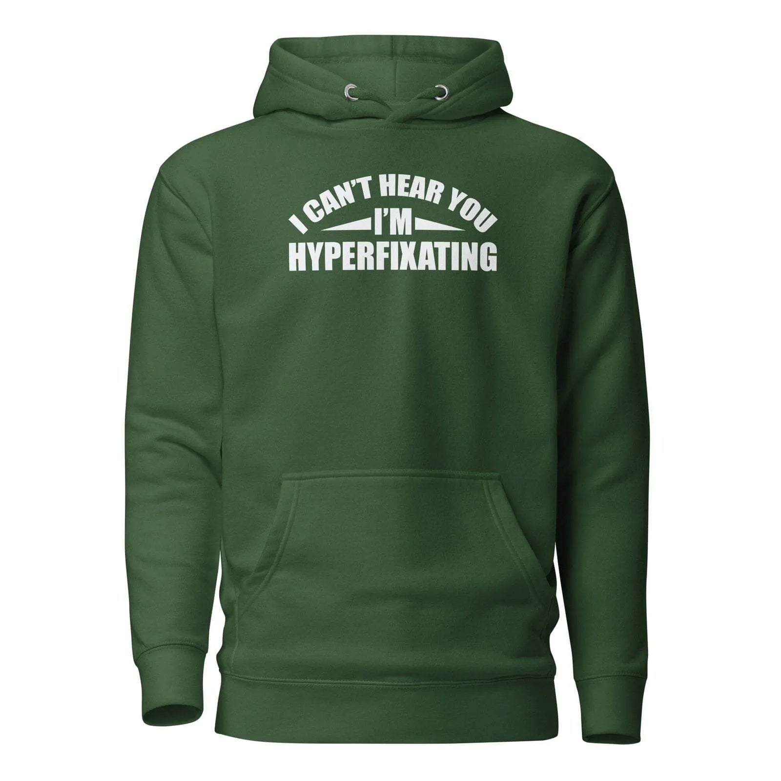 I Can't Hear You I'm Hyperfixating Unisex Hoodie Forest Green S 
