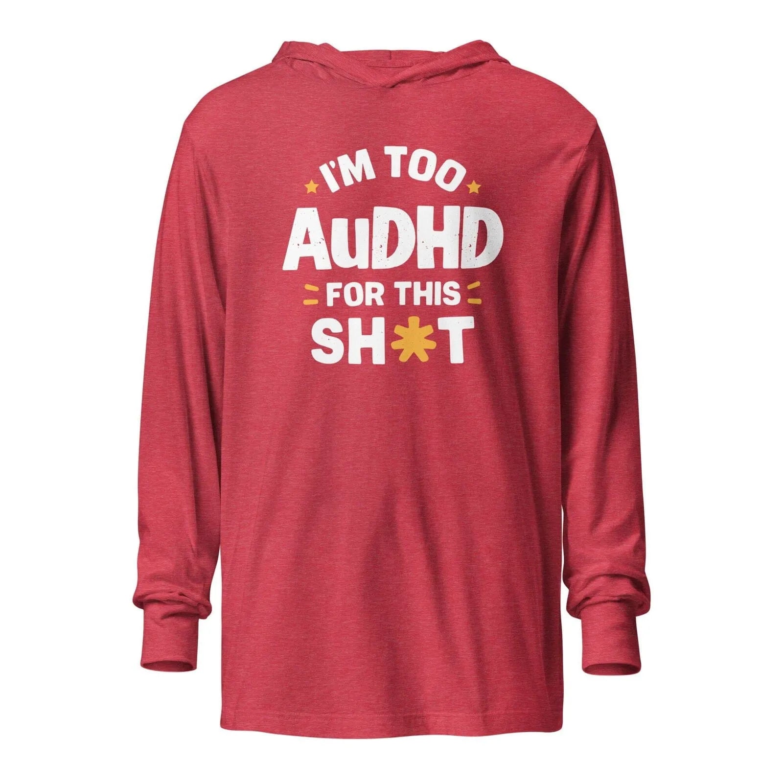 I'm Too AuDHD for This Sh*t Hooded long-sleeve tee Heather Red XS 