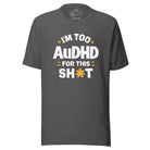 I'm Too AuDHD for This Sh*t Unisex t-shirt - The Autistic Innovator