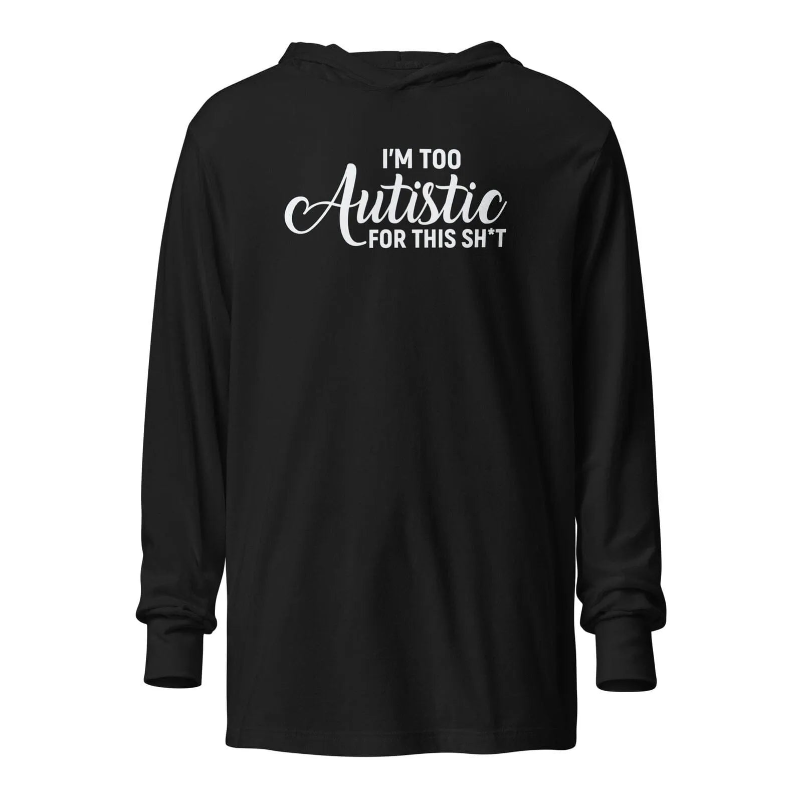 I'm Too Autistic for This Sh*t Hooded long-sleeve tee Black XS 