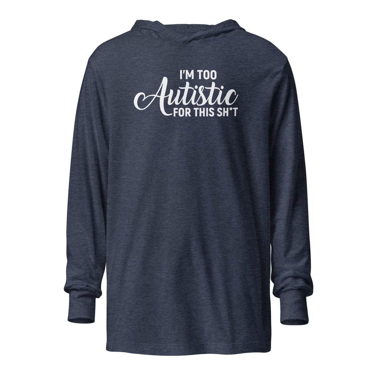 I'm Too Autistic for This Sh*t Hooded long-sleeve tee Heather Navy XS 