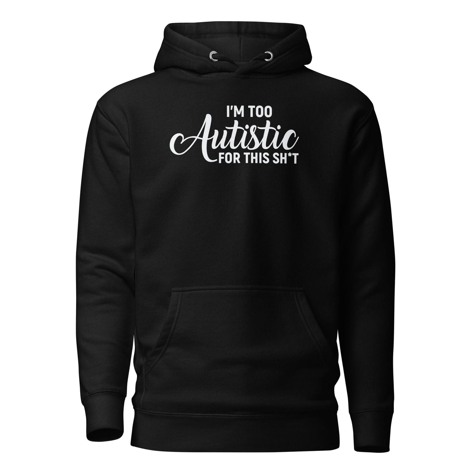 I'm Too Autistic for This Sh*t Unisex Hoodie - The Autistic Innovator