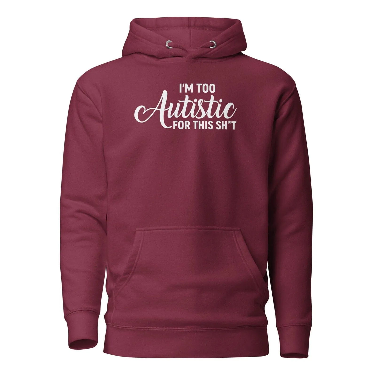 I'm Too Autistic for This Sh*t Unisex Hoodie Maroon S 