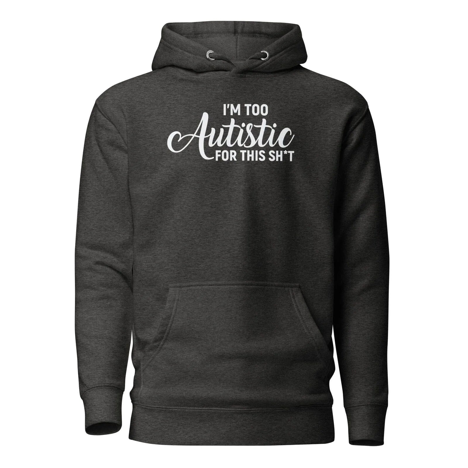 I'm Too Autistic for This Sh*t Unisex Hoodie Charcoal Heather S 