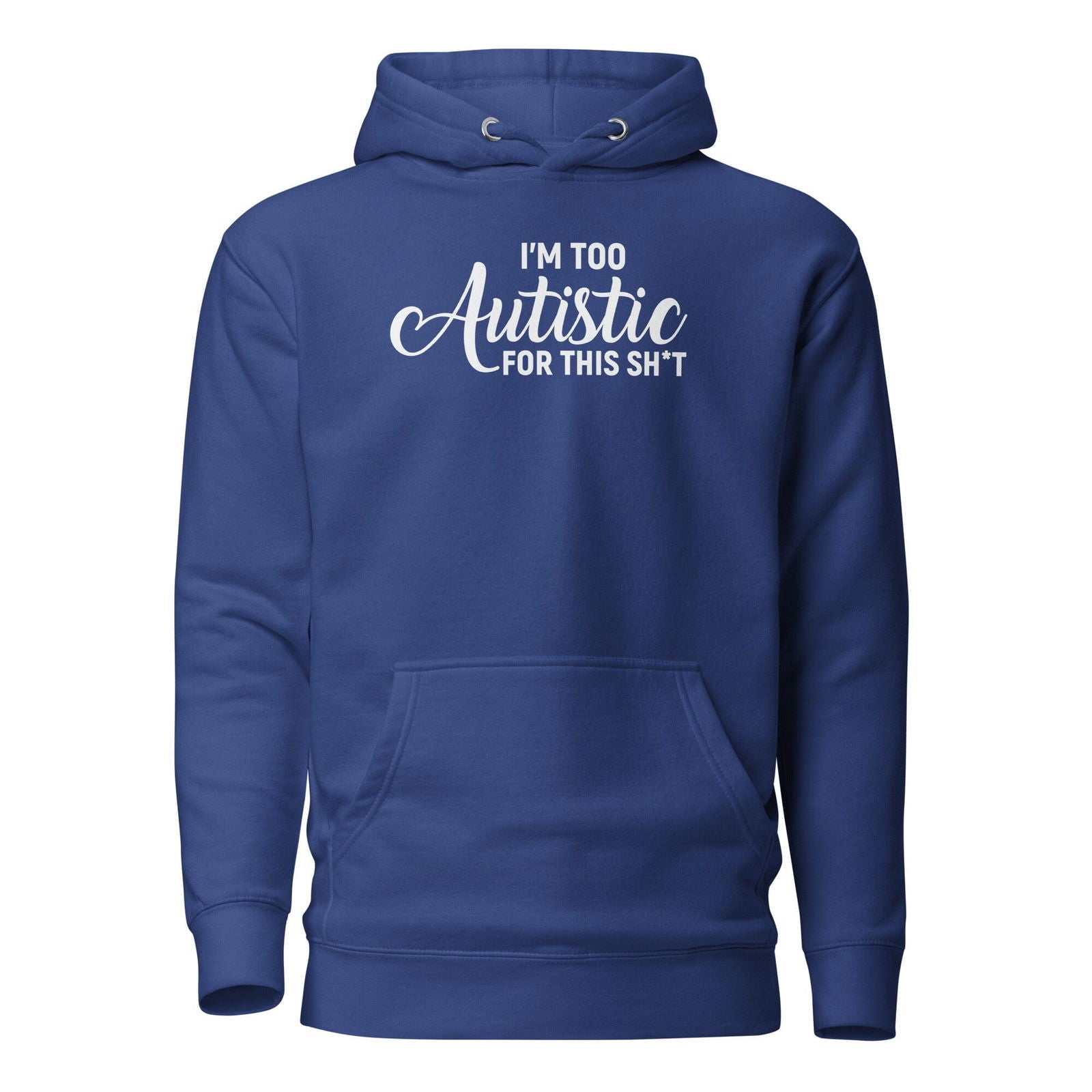 I'm Too Autistic for This Sh*t Unisex Hoodie - The Autistic Innovator