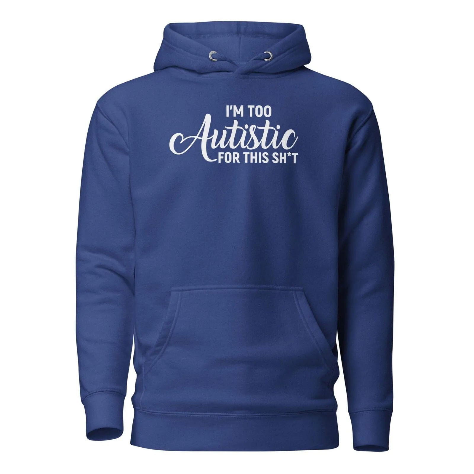 I'm Too Autistic for This Sh*t Unisex Hoodie Team Royal S 