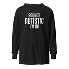 Sounds Autistic I'm In Unisex Hooded long-sleeve tee Charcoal-Black Triblend XS 